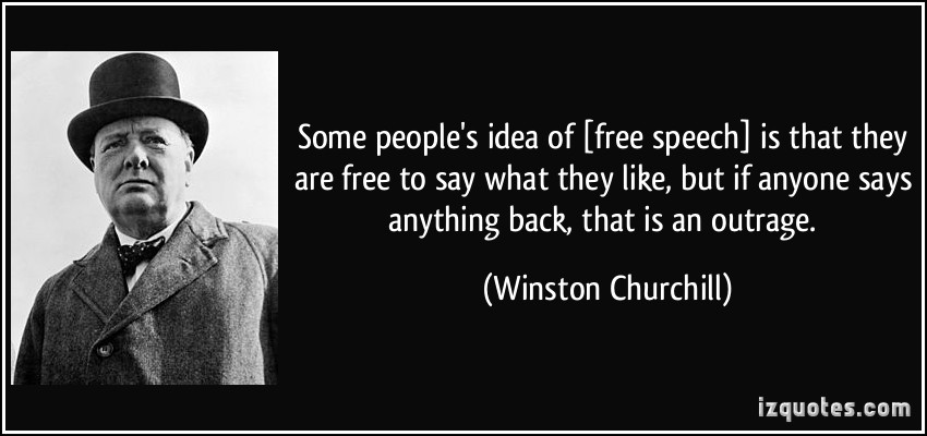 quote-some-people-s-idea-of-free-speech-is-that-they-are-free-to-say-what-they-like-but-if-anyone-says-winston-churchill-326376.jpg